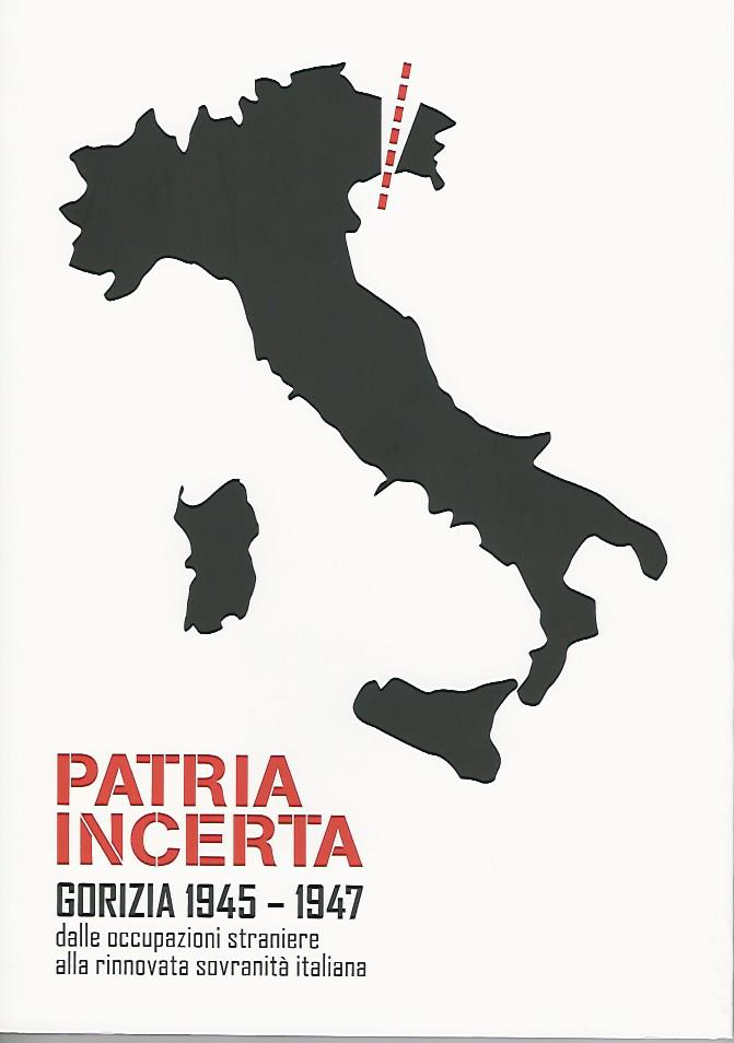 PATRIA INCERTA- Gorizia 1947-2017